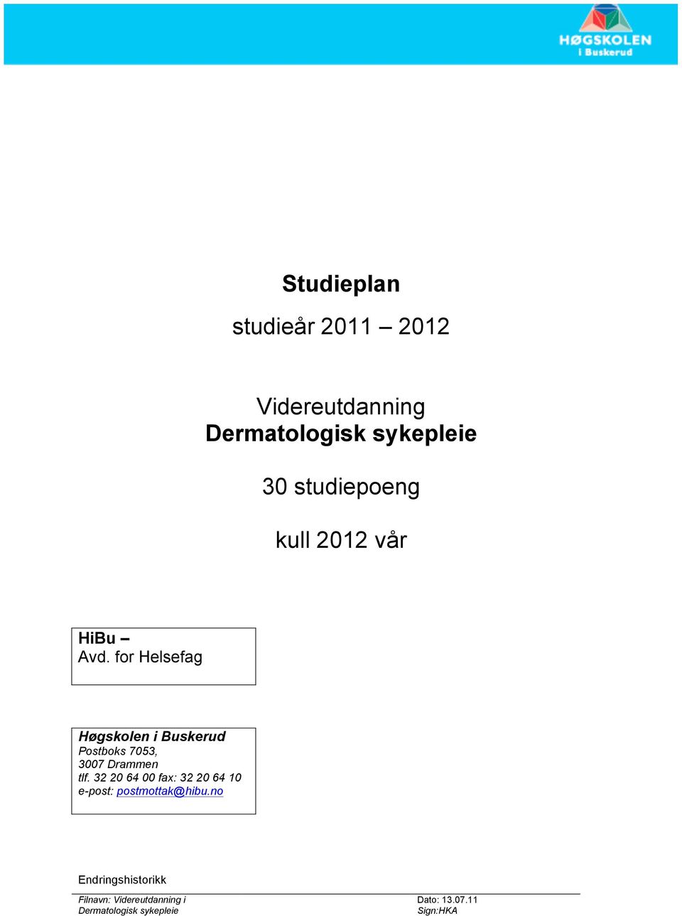 for Helsefag Høgskolen i Buskerud Postboks 7053, 3007 Drammen