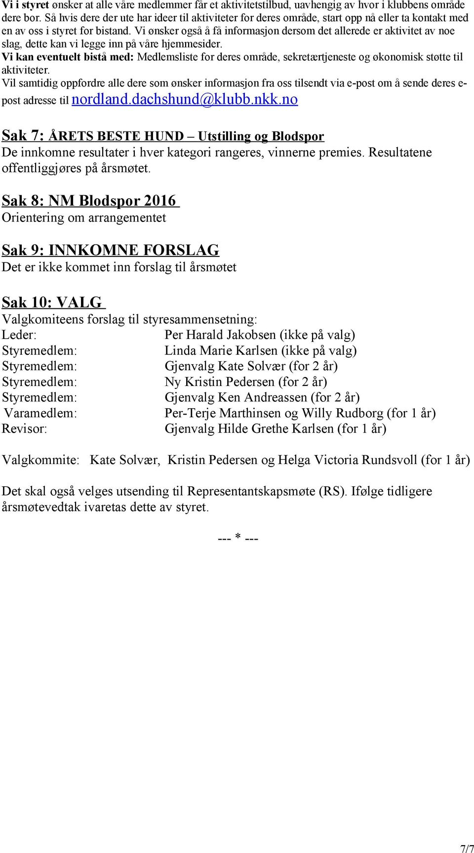 Vi ønsker også å få informasjon dersom det allerede er aktivitet av noe slag, dette kan vi legge inn på våre hjemmesider.