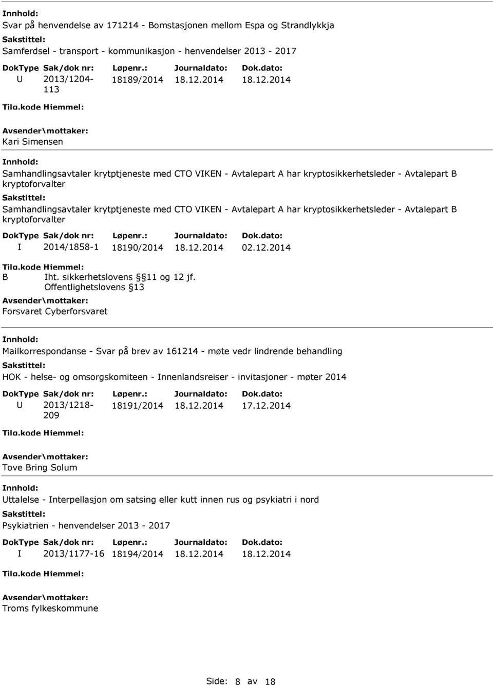 Avtalepart A har kryptosikkerhetsleder - Avtalepart B kryptoforvalter 2014/1858-1 18190/2014 02.12.2014 B ht. sikkerhetslovens 11 og 12 jf.