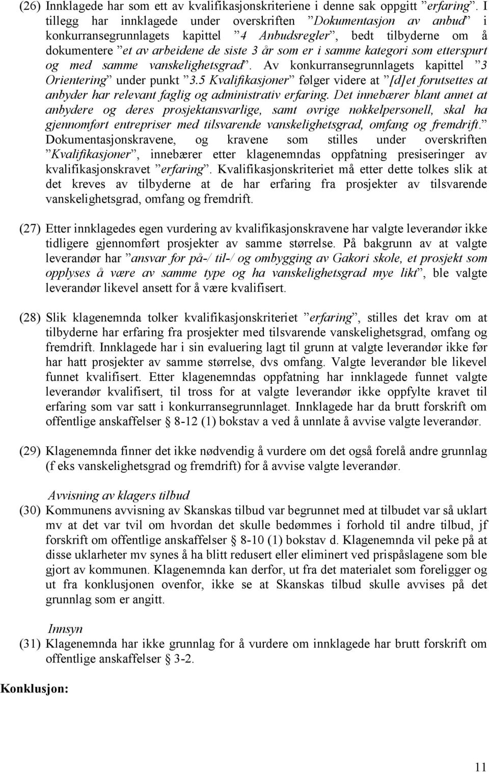 kategori som etterspurt og med samme vanskelighetsgrad. Av konkurransegrunnlagets kapittel 3 Orientering under punkt 3.