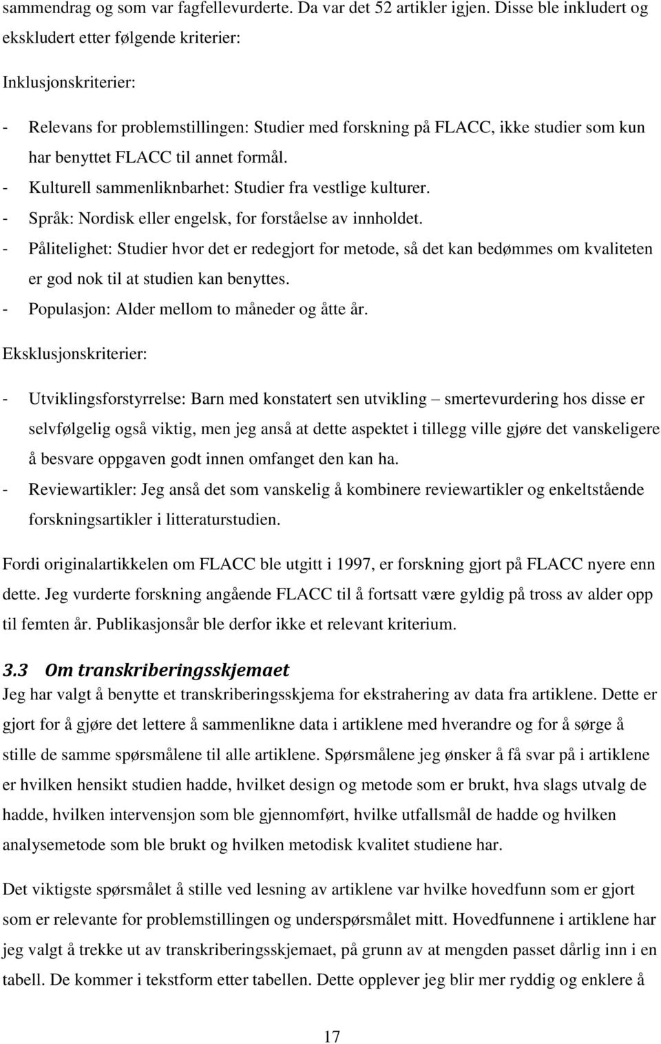 formål. - Kulturell sammenliknbarhet: Studier fra vestlige kulturer. - Språk: Nordisk eller engelsk, for forståelse av innholdet.