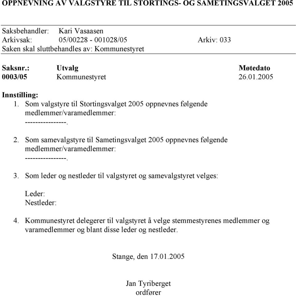 3. Som leder og nestleder til valgstyret og samevalgstyret velges: Leder: Nestleder: 4.