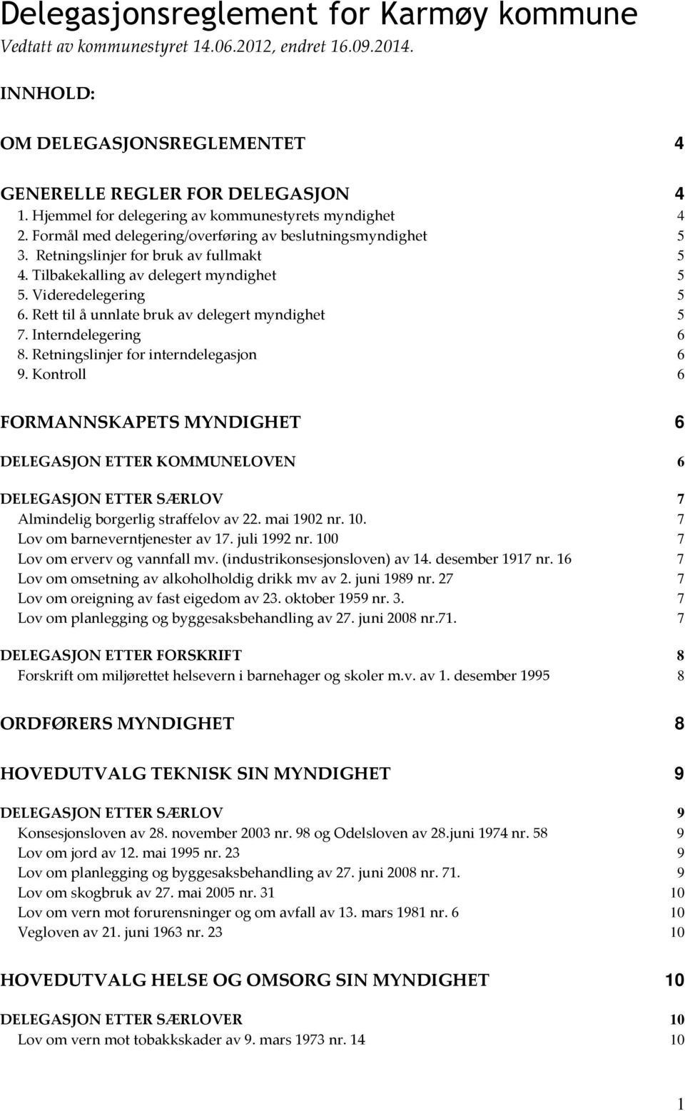 Videredelegering 5 6. Rett til å unnlate bruk av delegert myndighet 5 7. Interndelegering 6 8. Retningslinjer for interndelegasjon 6 9.