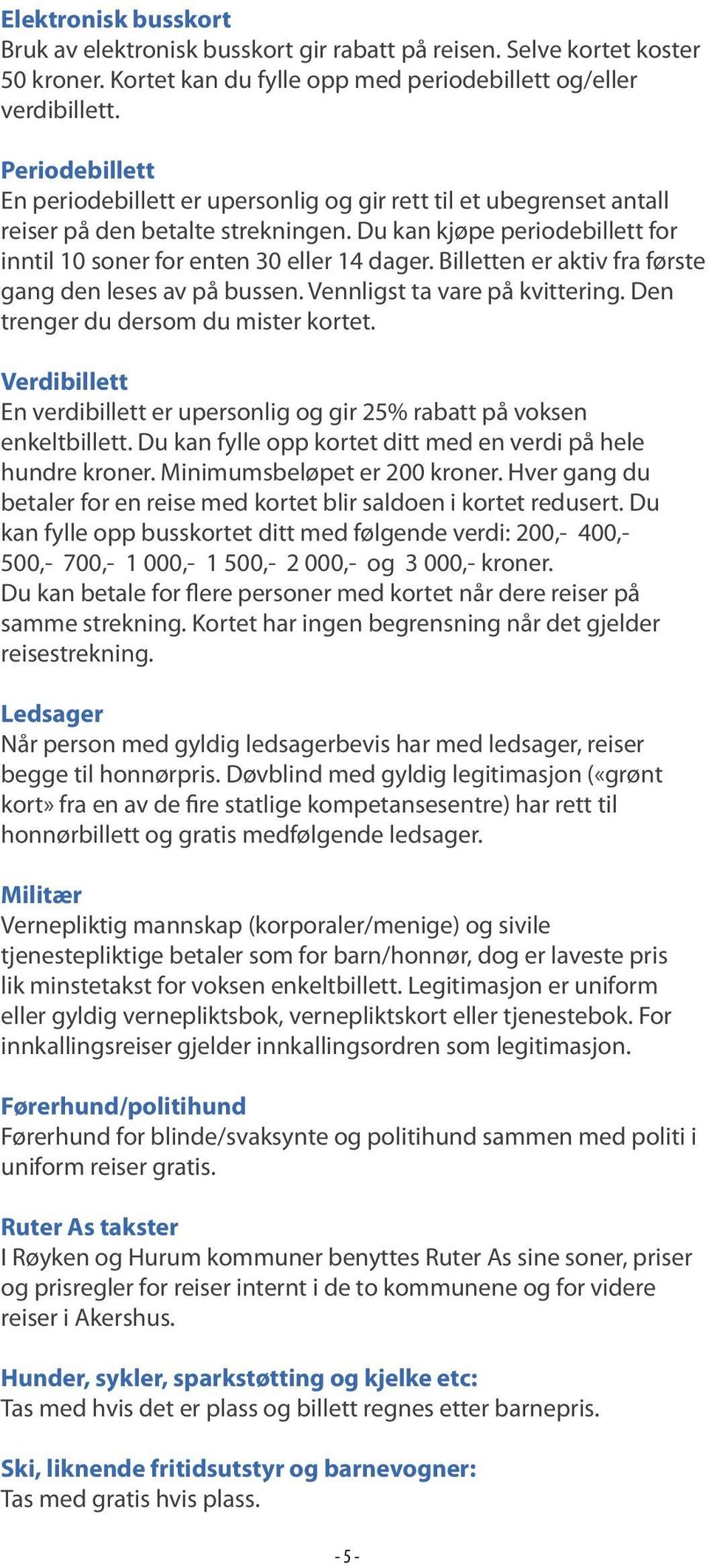 fra.første. gang.den.leses.av.på.bussen..vennligst.ta.vare.på.kvittering..den. trenger.du.dersom.du.mister.kortet. Verdibillett En.verdibillett.er.upersonlig.og.gir.25%.rabatt.på.voksen.