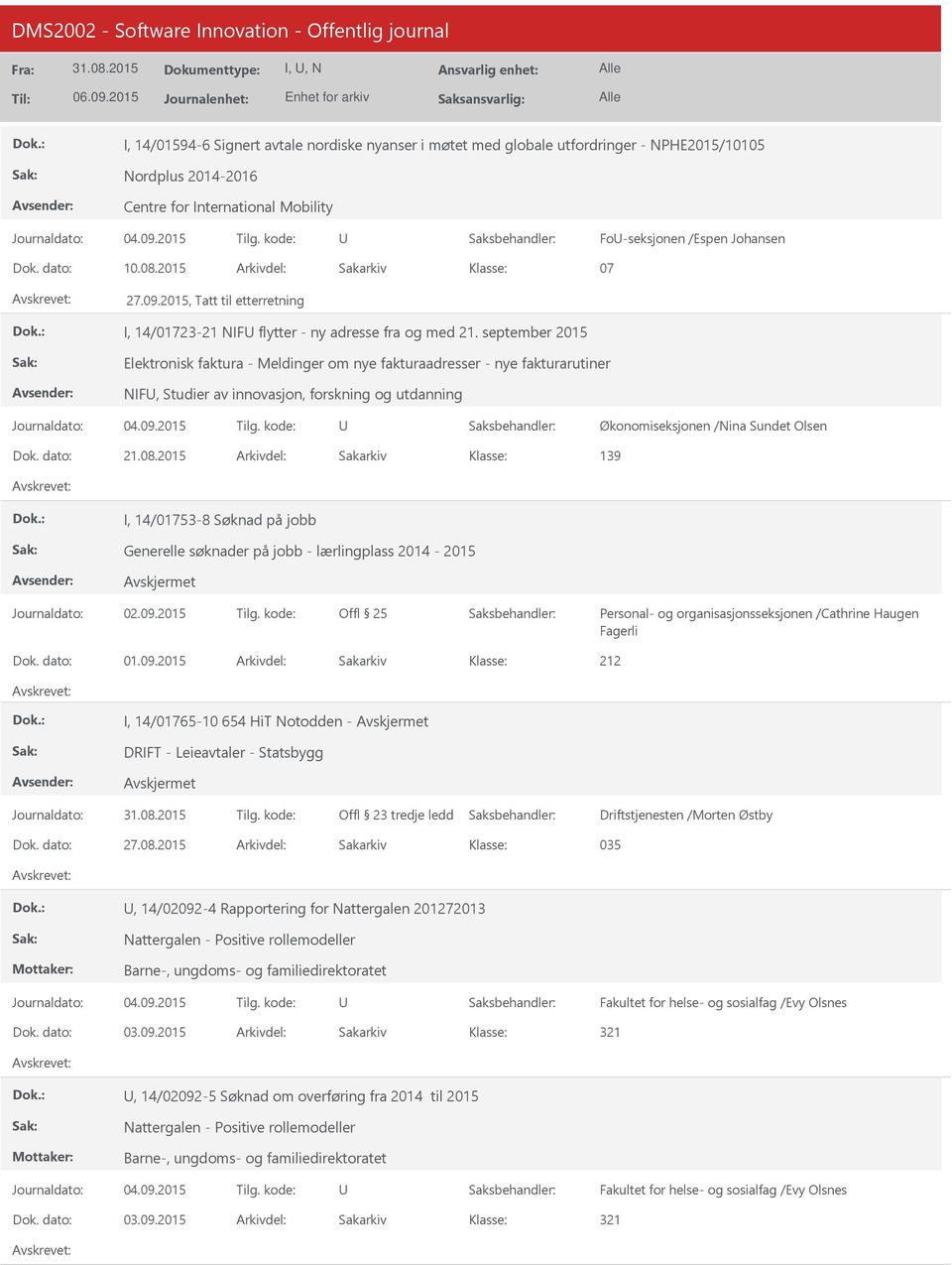 september 2015 Elektronisk faktura - Meldinger om nye fakturaadresser - nye fakturarutiner NIF, Studier av innovasjon, forskning og utdanning Økonomiseksjonen /Nina Sundet Olsen Dok. dato: 21.08.