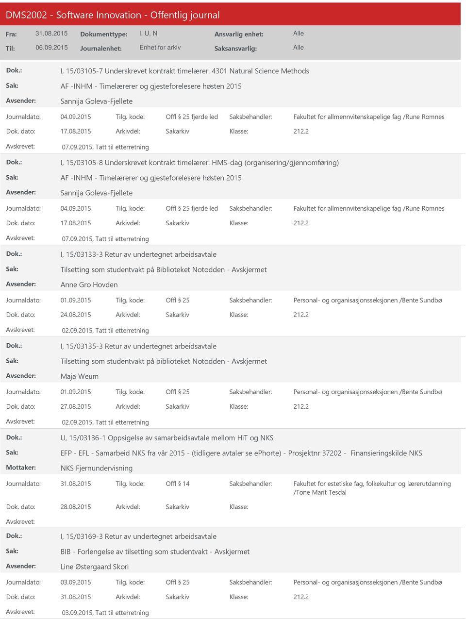 2015 Arkivdel: Sakarkiv 07.09.2015, Tatt til etterretning I, 15/03105-8 nderskrevet kontrakt timelærer.