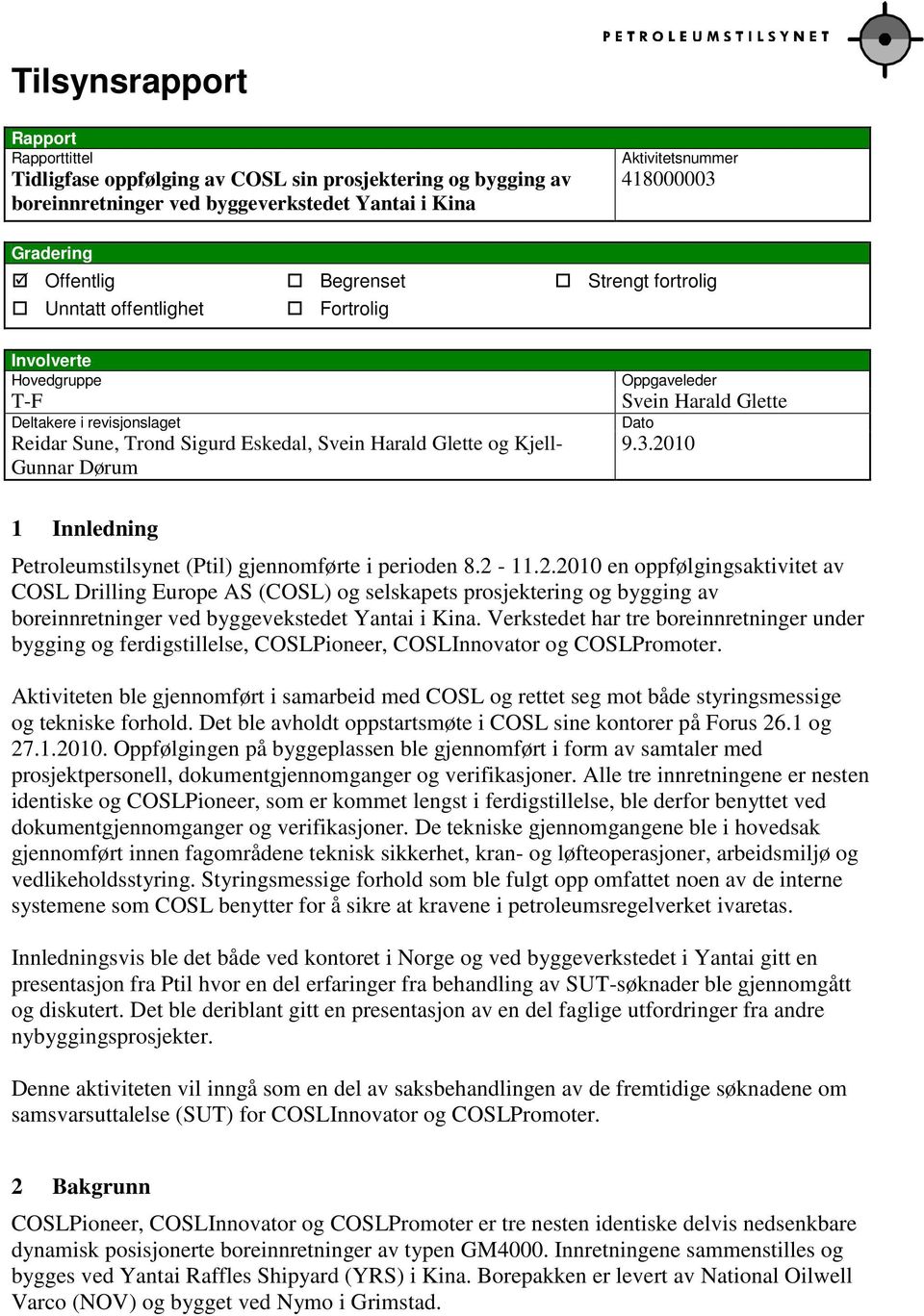 Oppgaveleder Svein Harald Glette Dato 9.3.2010 1 Innledning Petroleumstilsynet (Ptil) gjennomførte i perioden 8.2-11.2.2010 en oppfølgingsaktivitet av COSL Drilling Europe AS (COSL) og selskapets prosjektering og bygging av boreinnretninger ved byggevekstedet Yantai i Kina.