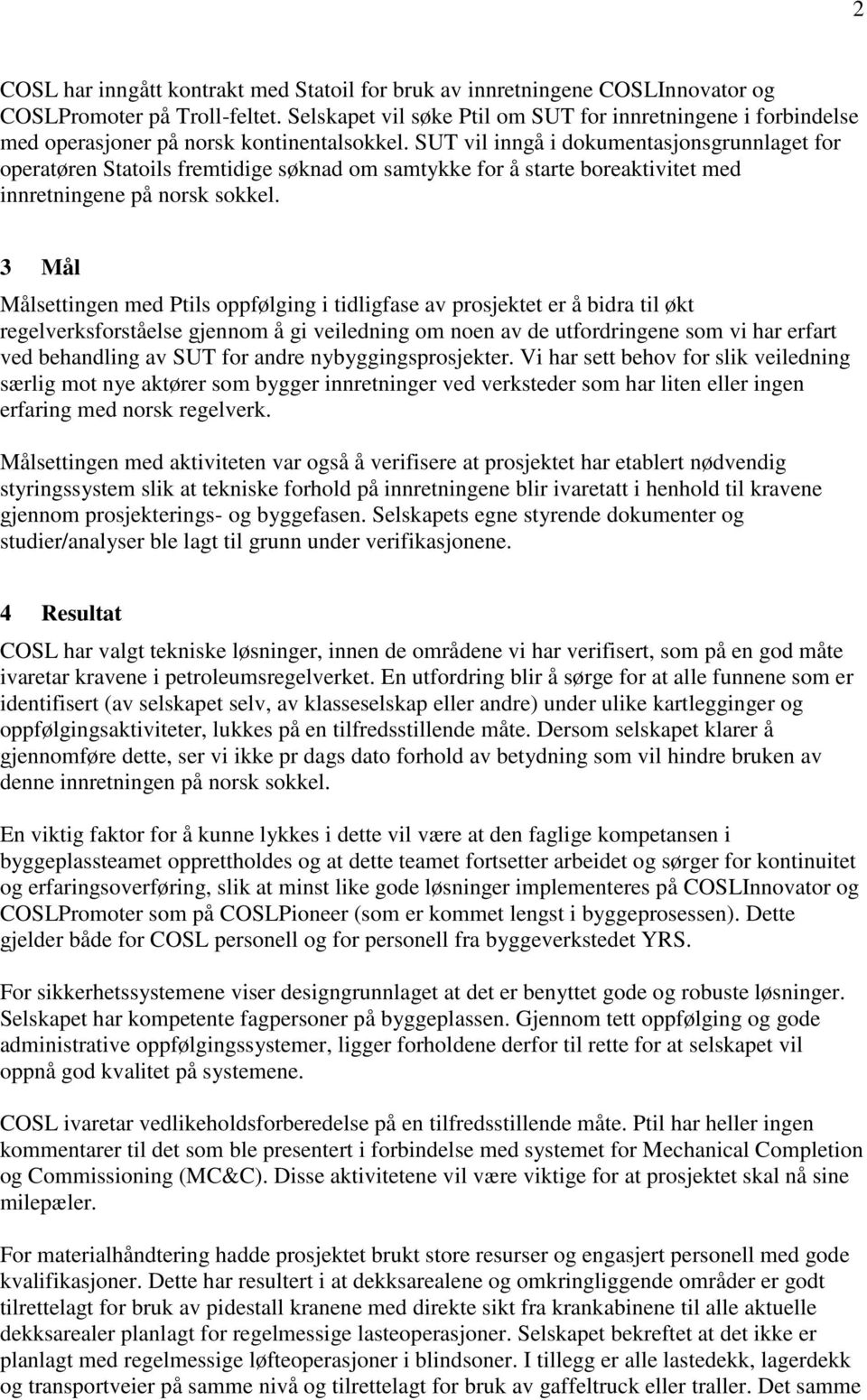 SUT vil inngå i dokumentasjonsgrunnlaget for operatøren Statoils fremtidige søknad om samtykke for å starte boreaktivitet med innretningene på norsk sokkel.