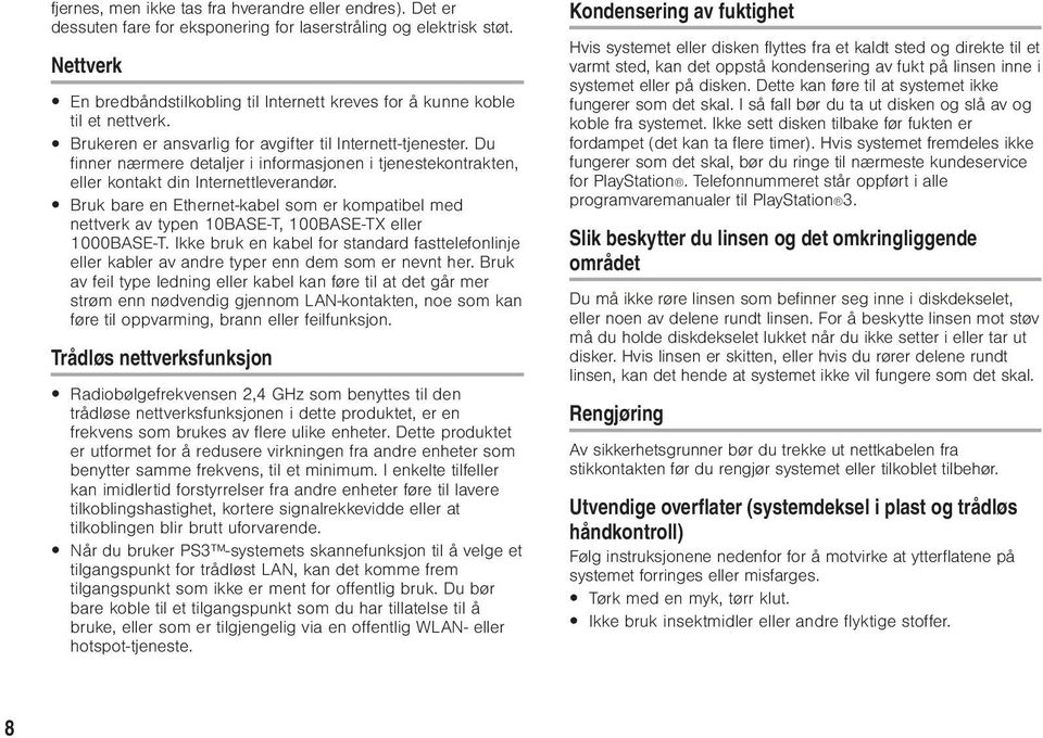 Du finner nærmere detaljer i informasjonen i tjenestekontrakten, eller kontakt din Internettleverandør.