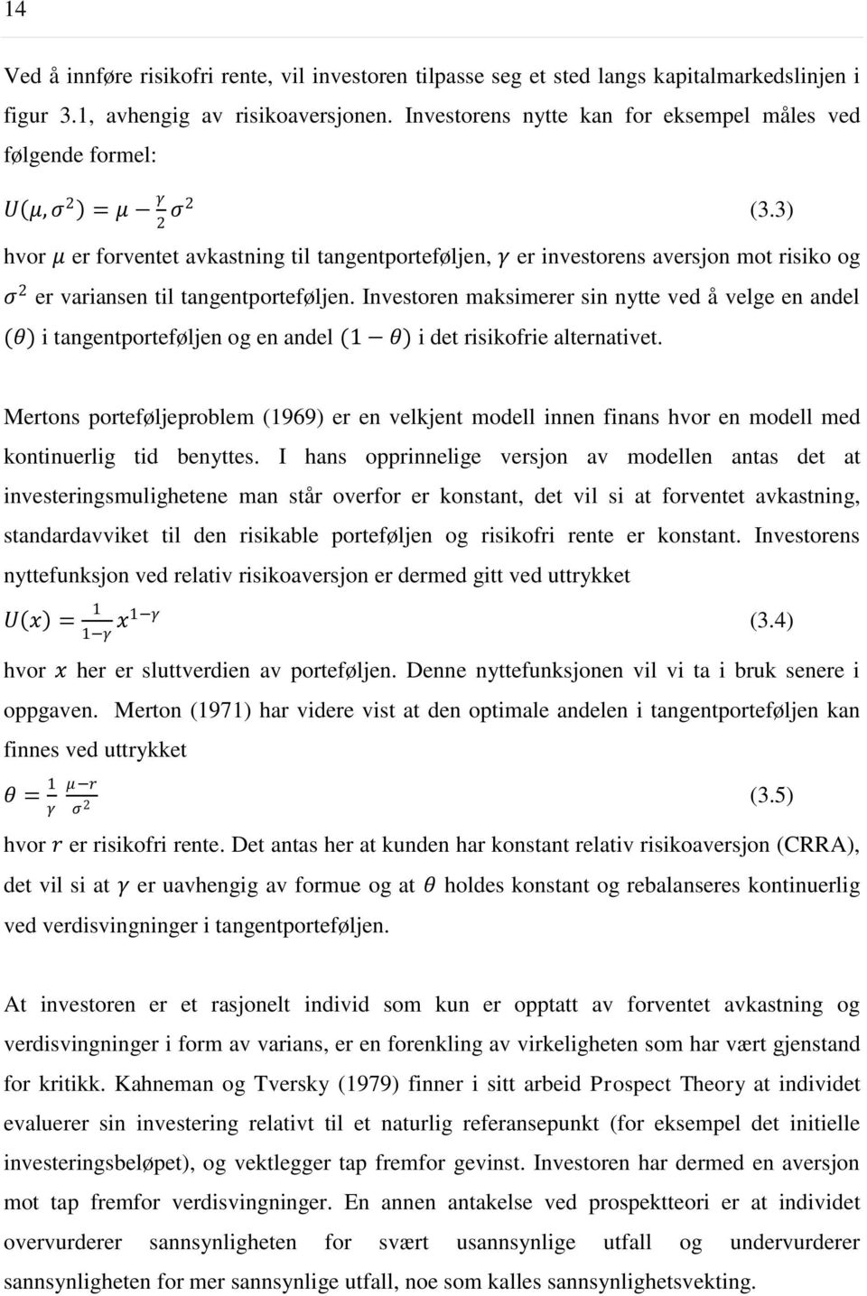 3) hvor μ er forventet avkastning til tangentporteføljen, γ er investorens aversjon mot risiko og ς 2 er variansen til tangentporteføljen.