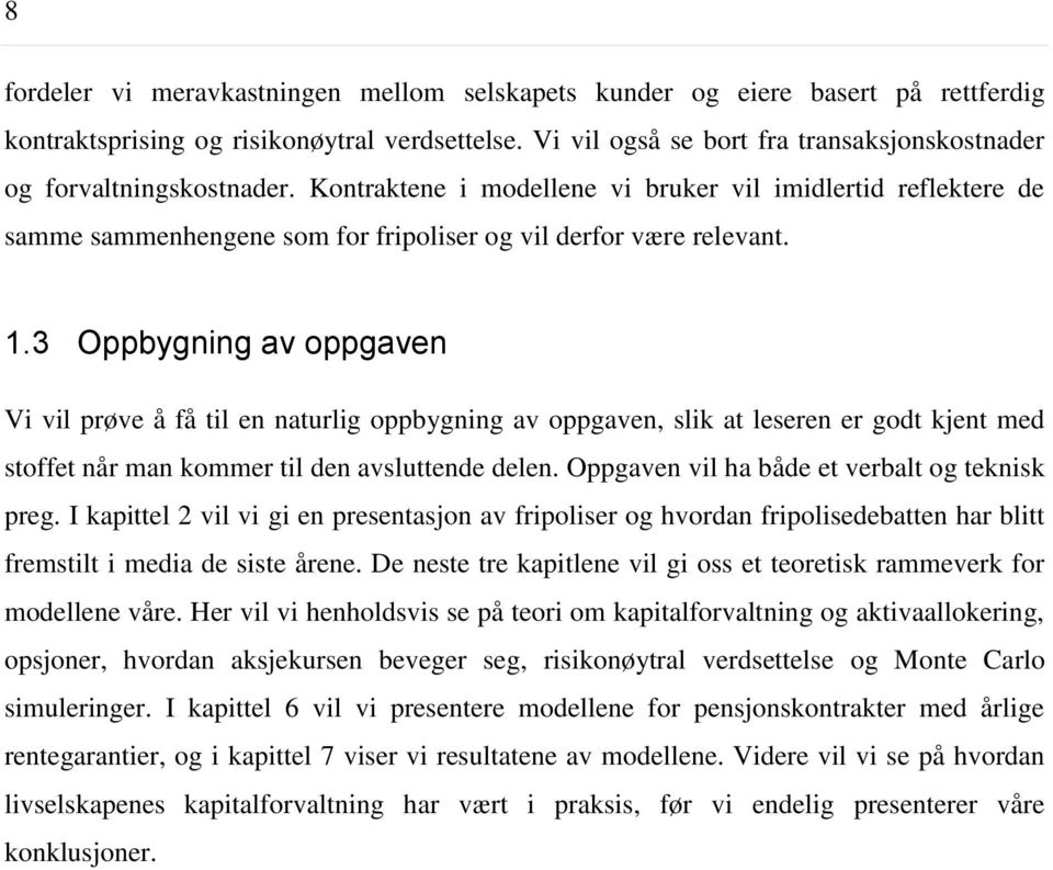 Kontraktene i modellene vi bruker vil imidlertid reflektere de samme sammenhengene som for fripoliser og vil derfor være relevant. 1.