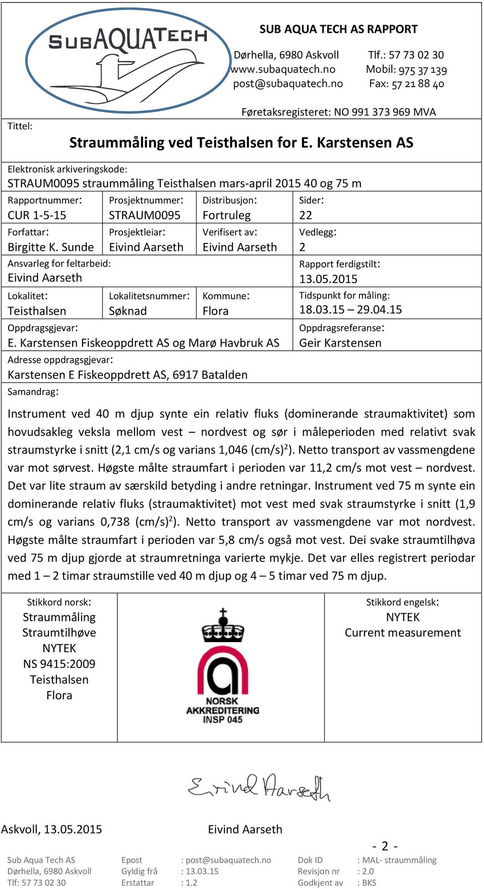 Karstensen AS Elektronisk arkiveringskode: STRAUM95 straummåling Teisthalsen mars-april 5 og 75 m Rapportnummer: CUR -5-5 Forfattar: Birgitte K.