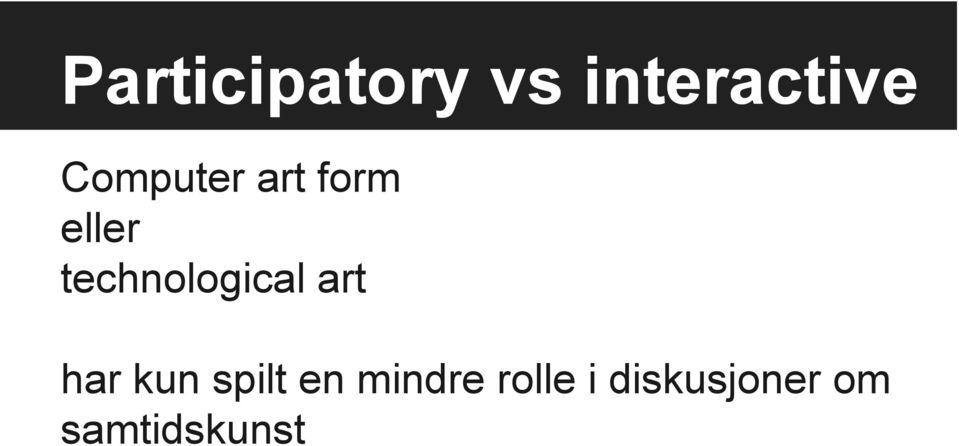 technological art har kun spilt