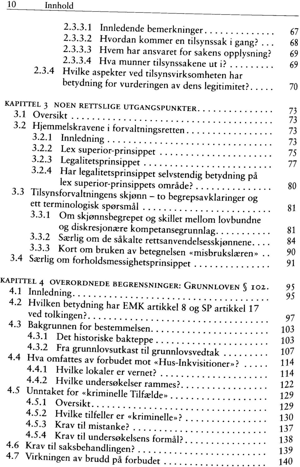 3.3 Tilsynsforvaltningens skjonn - to begrepsavklaringer og ett terminologisk sporsmal 81 3.3.1 Om skjonnsbegrepet og skillet meilom lovbundne og diskresjonsere kompetansegrunnlag 1 3.3.2 Sazrlig om de sakalte rettsanvendelsesskjannene.