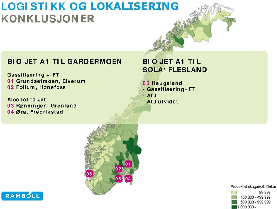 Alcohol to Jet 03 Rønningen, Grenland 04 Øra, Fredrikstad BIO JET A1