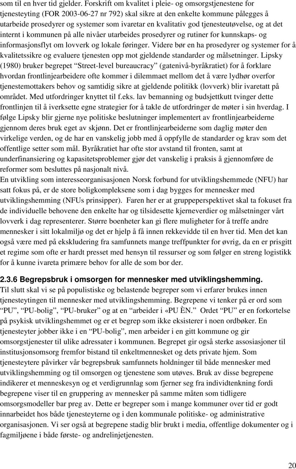 god tjenesteutøvelse, og at det internt i kommunen på alle nivåer utarbeides prosedyrer og rutiner for kunnskaps- og informasjonsflyt om lovverk og lokale føringer.