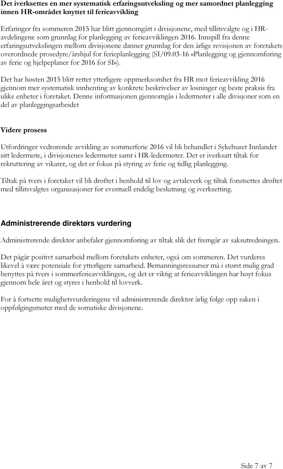 Innspill fra denne erfaringsutvekslingen mellom divisjonene danner grunnlag for den årlige revisjonen av foretakets overordnede prosedyre/årshjul for ferieplanlegging (SI/09.