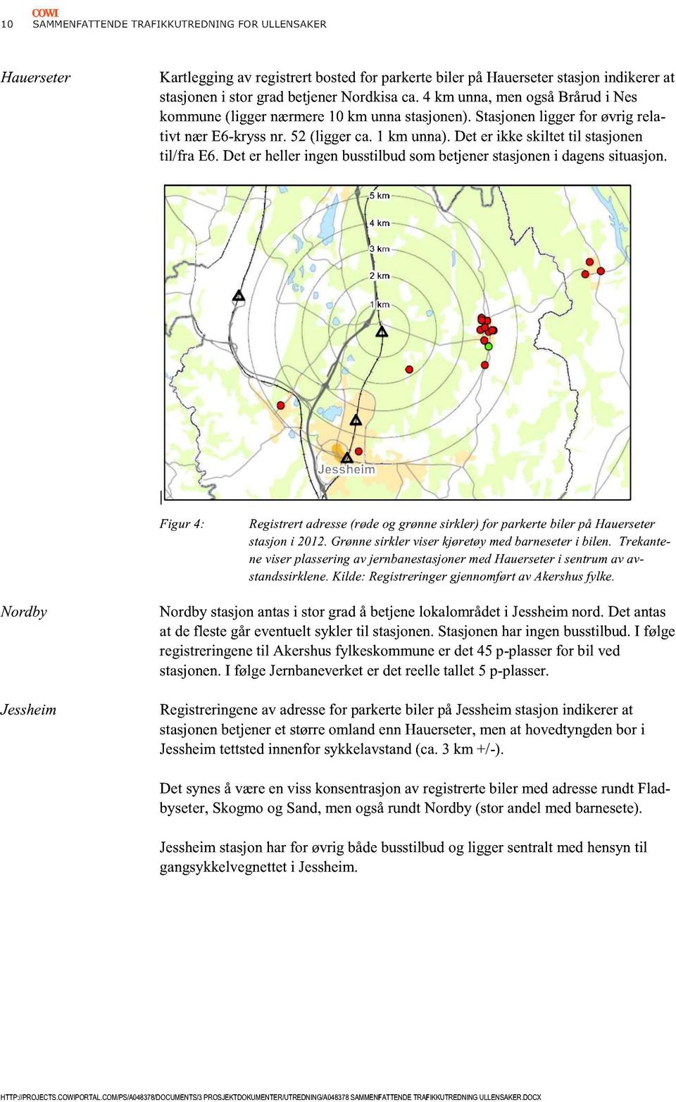 Det er helleringenbusstilbudsombetjenerstasjoneni dagenssituasjon. Figur 4: Registrertadresse(rødeog grønnesirkler) for parkertebiler på Hauerseter stasjoni 2012.