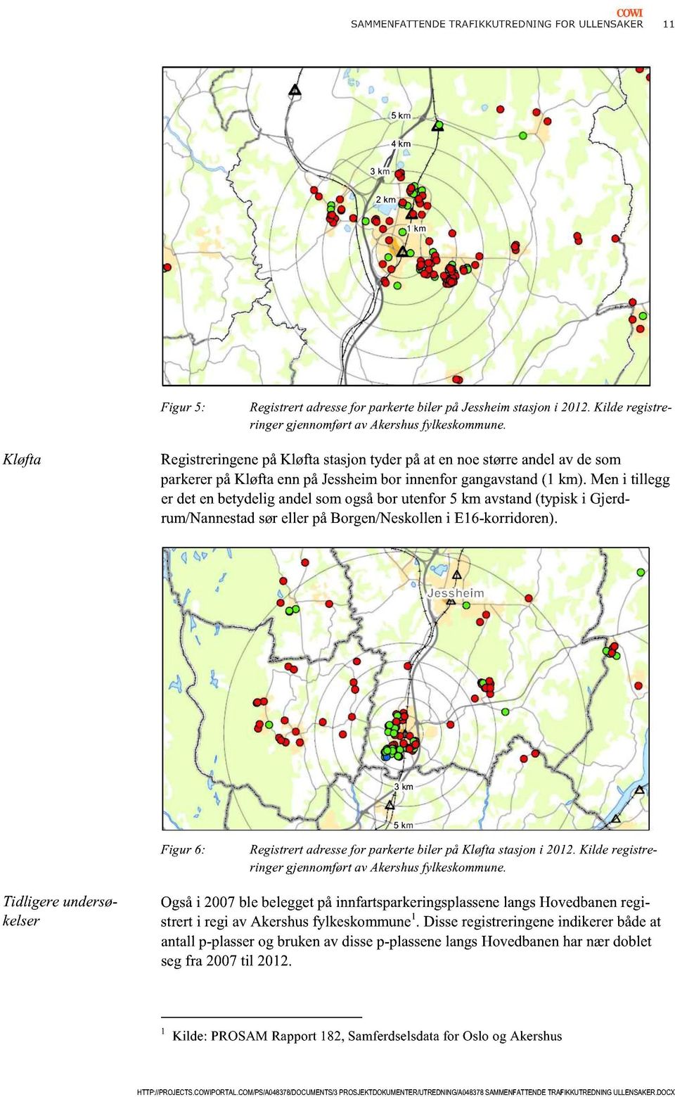 Men i tillegg er detenbetydeligandelsomogsåbor utenfor5 km avstand(typisk i Gjerdrum/Nannestadsøreller påborgen/neskolleni E16-korridoren).