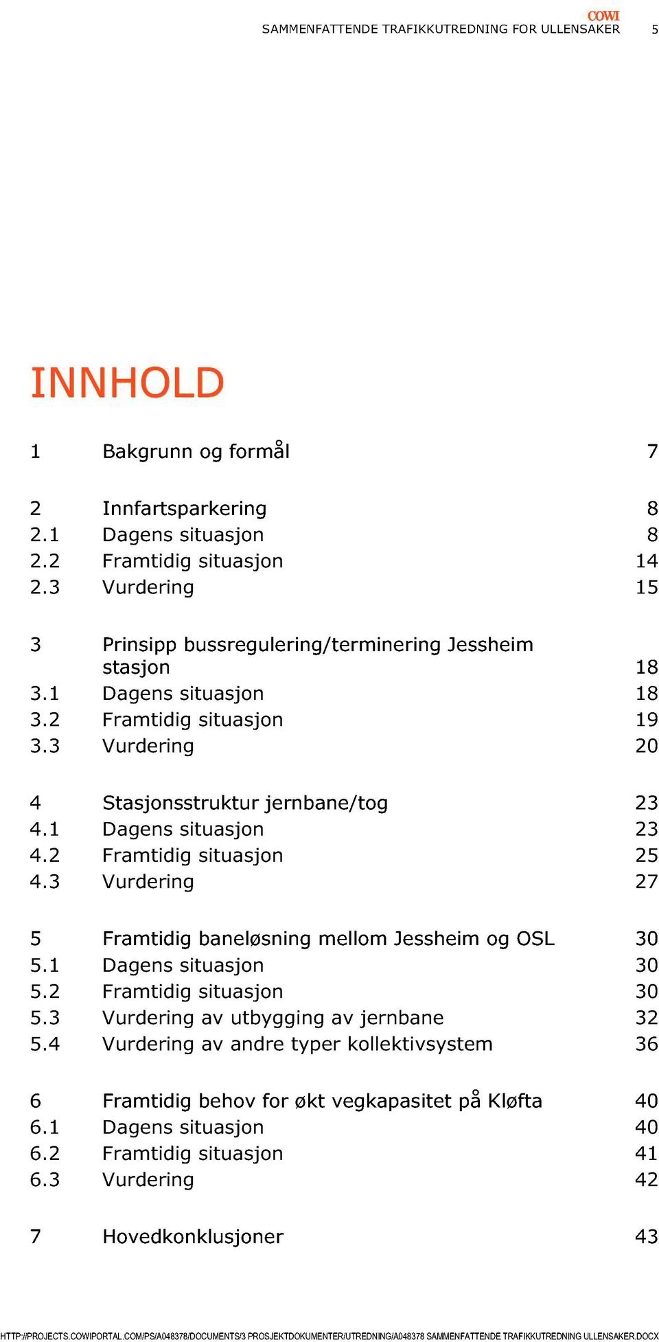 1 Dagens situasjon 23 4. 2 Framtidig situasjon 25 4. 3 Vurdering 27 5 Framtidig baneløsning mellom Jessheim og OSL 30 5. 1 Dagens situasjon 30 5. 2 Framtidig situasjon 30 5.