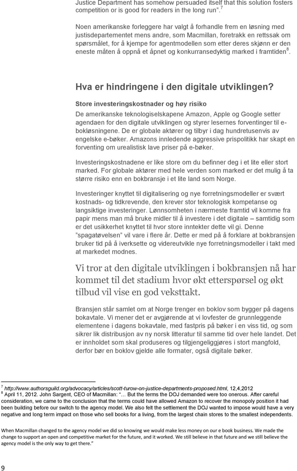 deres skjønn er den eneste måten å oppnå et åpnet og konkurransedyktig marked i framtiden 8. Hva er hindringene i den digitale utviklingen?