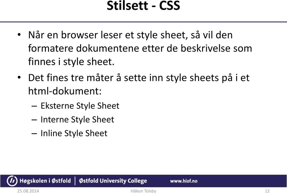 Det fines tre måter å sette inn style sheets på i et html-dokument: