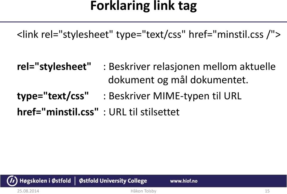 css /"> rel="stylesheet" type="text/css" : Beskriver relasjonen