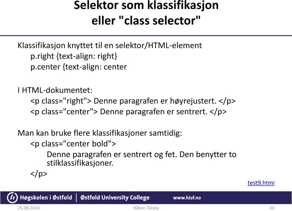 center {text-align: center I HTML-dokumentet: <p class="right"> Denne paragrafen er høyrejustert.