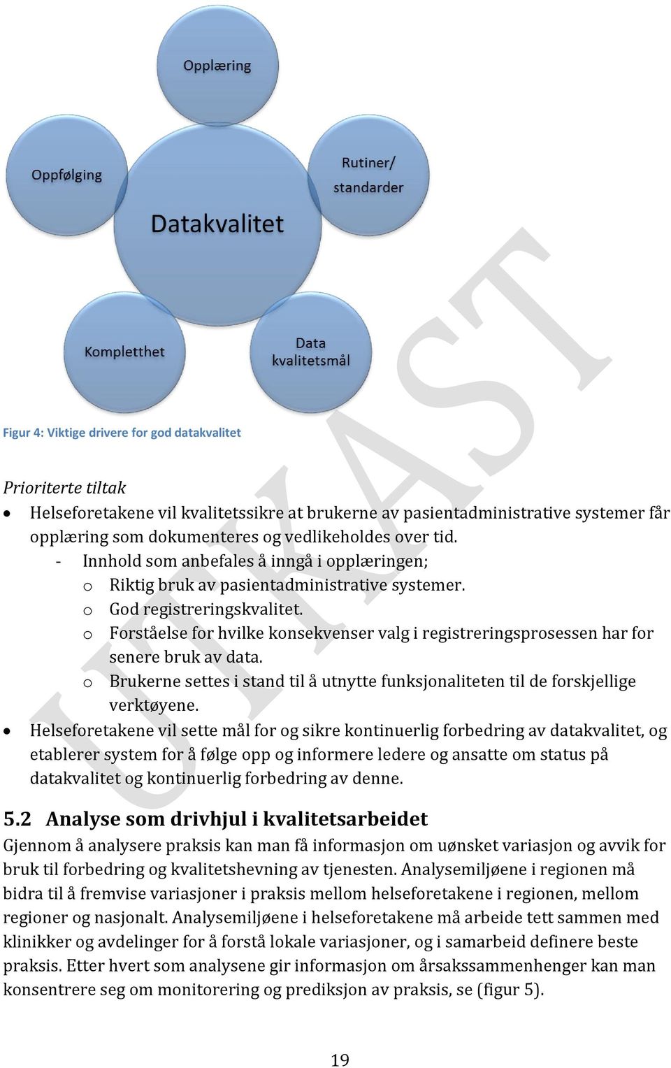 o Forståelse for hvilke konsekvenser valg i registreringsprosessen har for senere bruk av data. o Brukerne settes i stand til å utnytte funksjonaliteten til de forskjellige verktøyene.