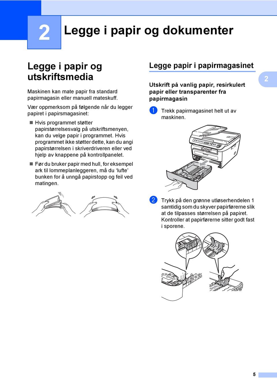 Hvis programmet ikke støtter dette, kan du angi papirstørrelsen i skriverdriveren eller ved hjelp av knappene på kontrollpanelet.