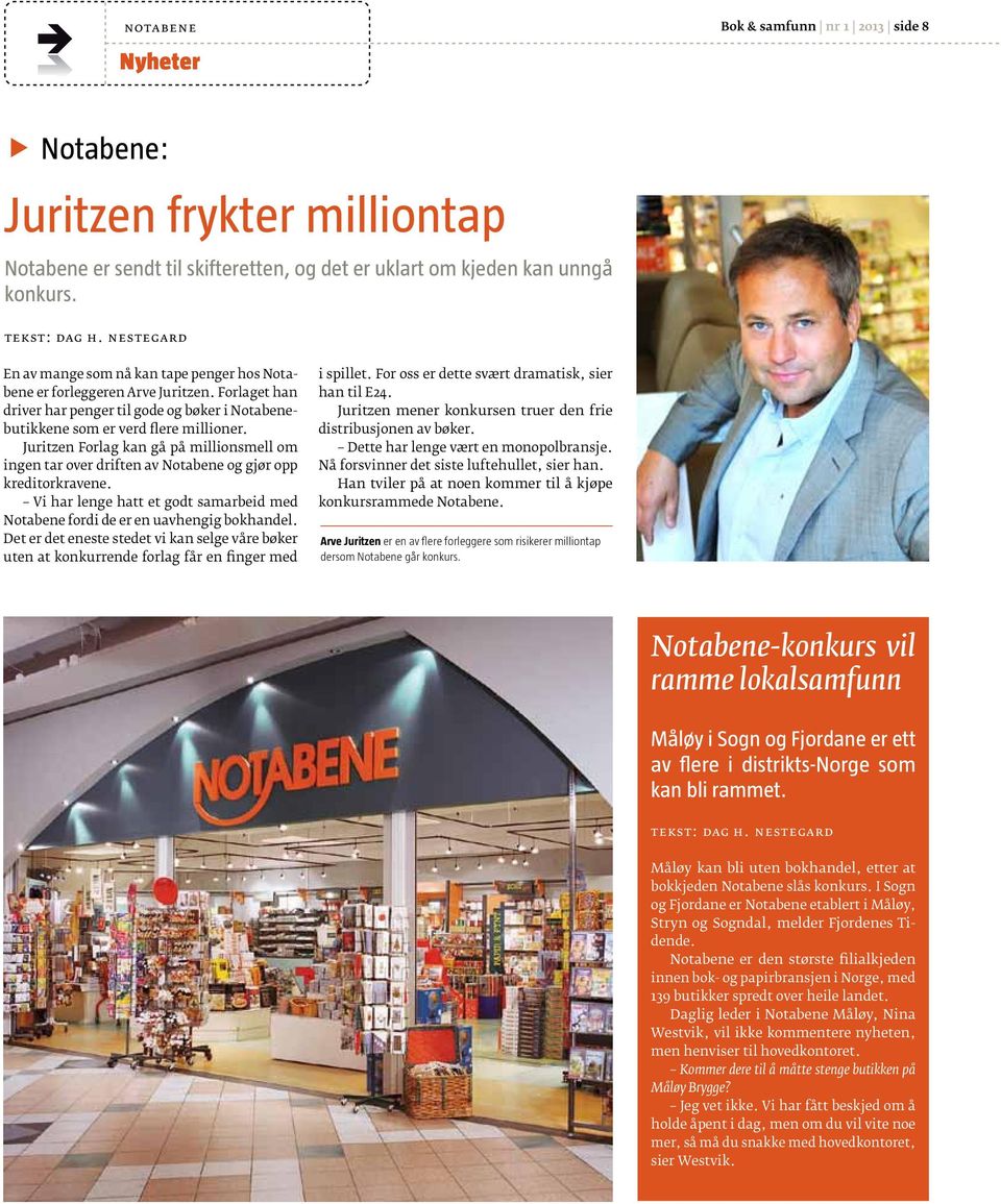 Juritzen Forlag kan gå på millionsmell om ingen tar over driften av Notabene og gjør opp kreditorkravene. Vi har lenge hatt et godt samarbeid med Notabene fordi de er en uavhengig bokhandel.