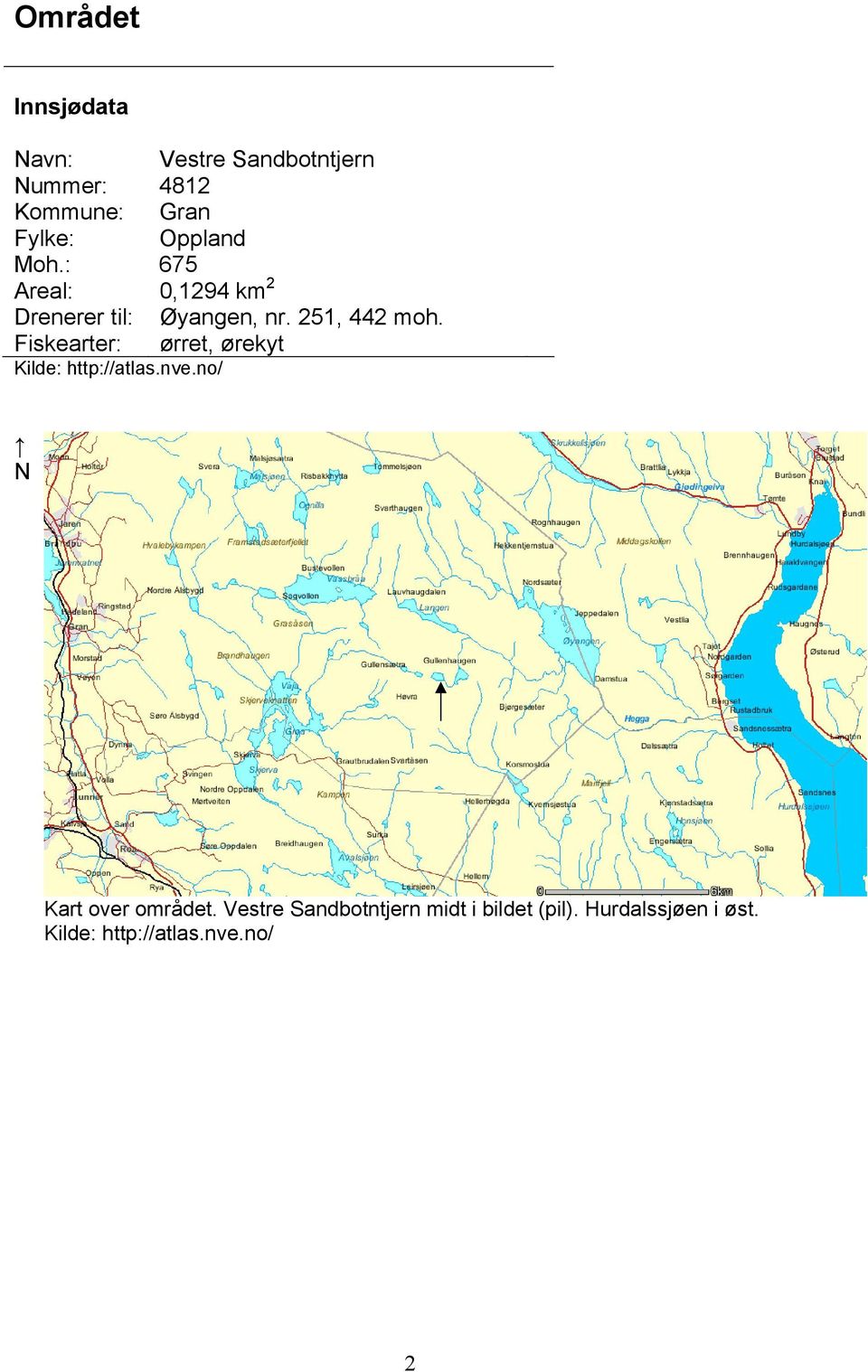 Fiskearter: ørret, ørekyt Kilde: http://atlas.nve.no/ N Kart over området.