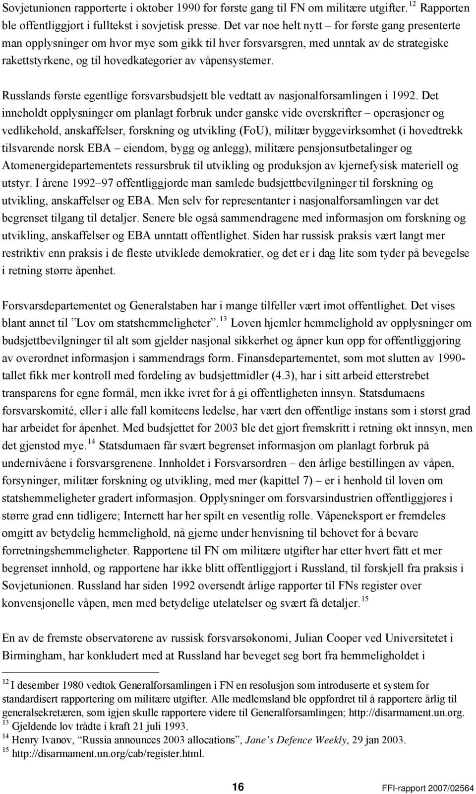 Russlands første egentlige forsvarsbudsjett ble vedtatt av nasjonalforsamlingen i 1992.