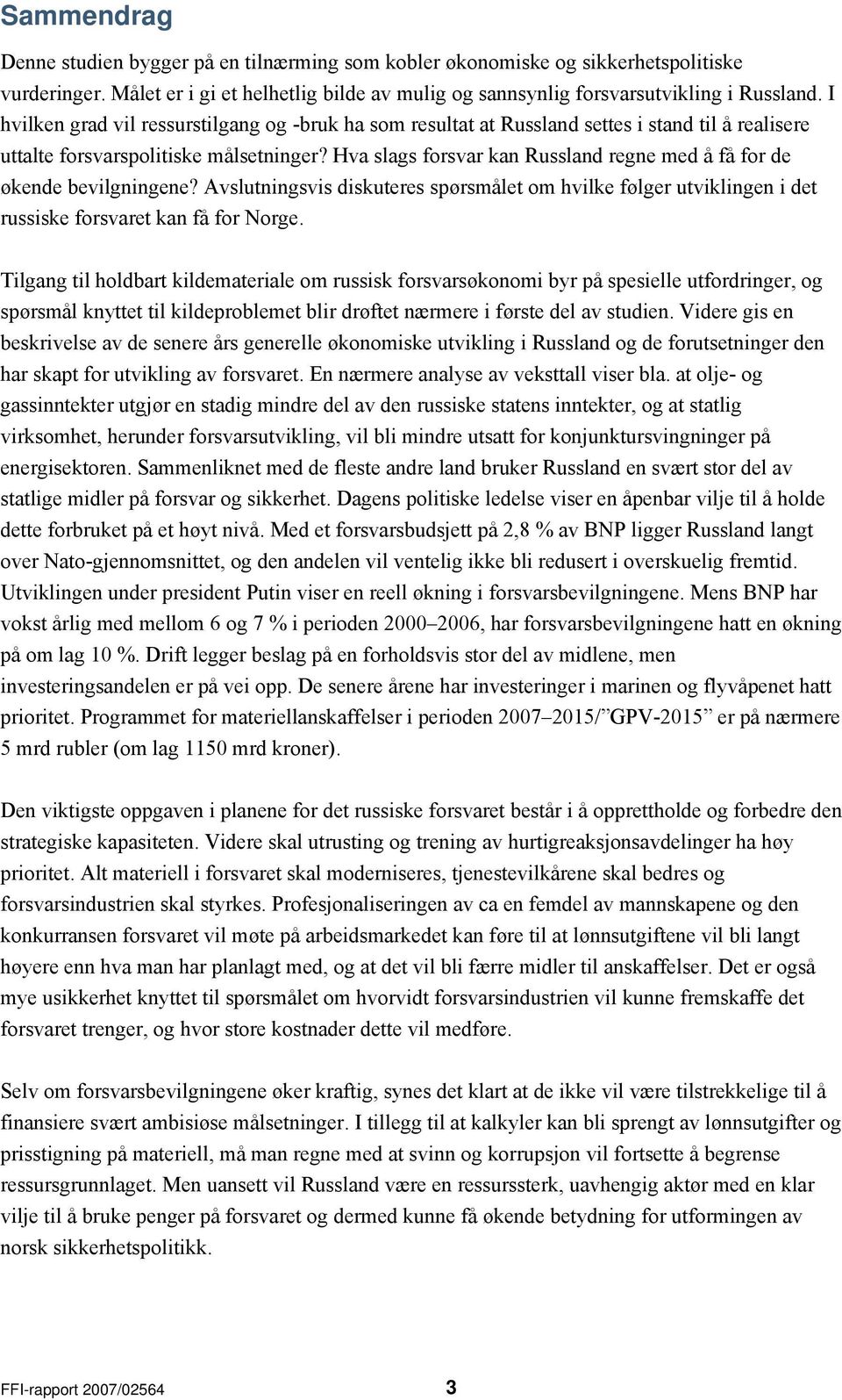 Hva slags forsvar kan Russland regne med å få for de økende bevilgningene? Avslutningsvis diskuteres spørsmålet om hvilke følger utviklingen i det russiske forsvaret kan få for Norge.