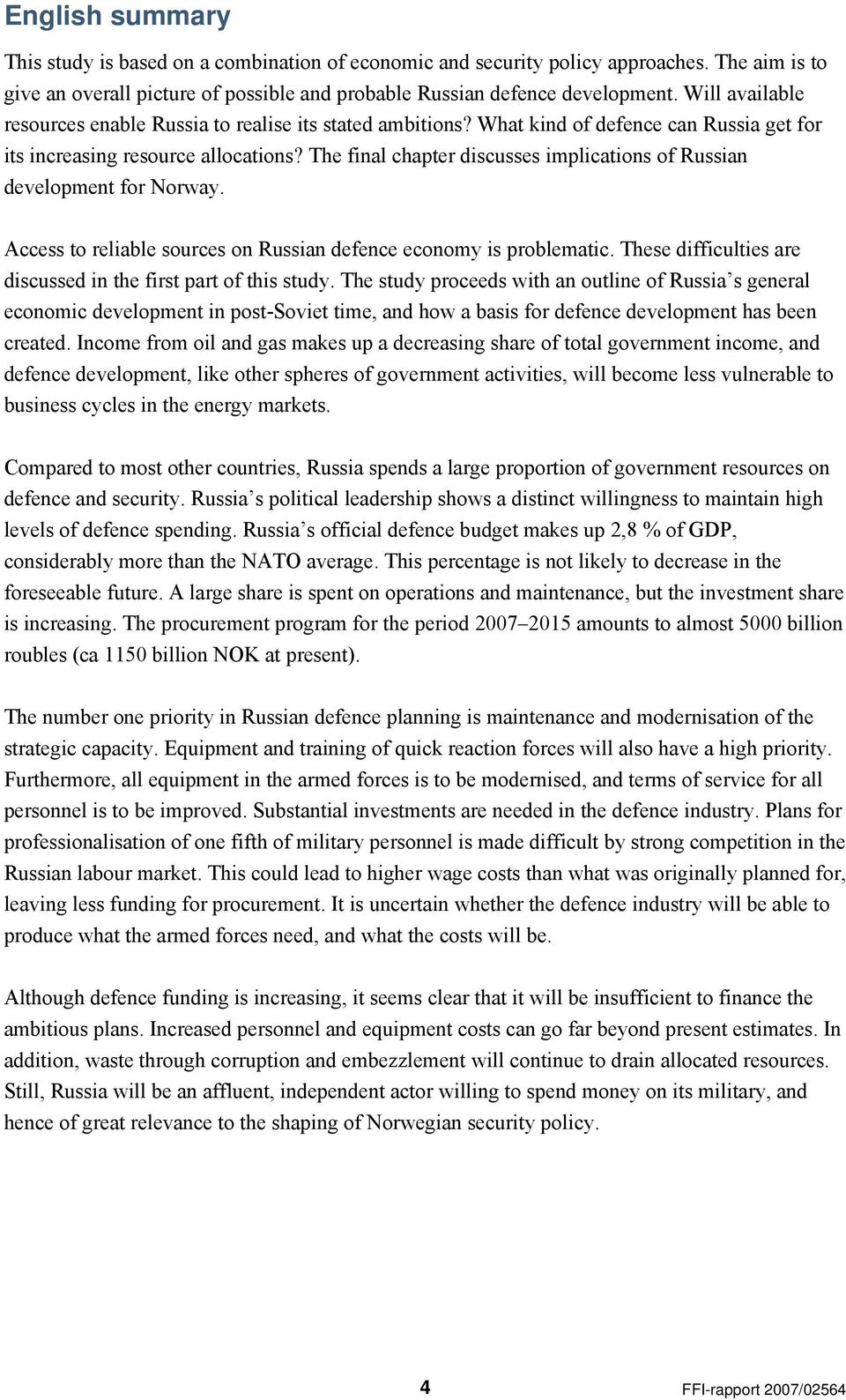 The final chapter discusses implications of Russian development for Norway. Access to reliable sources on Russian defence economy is problematic.