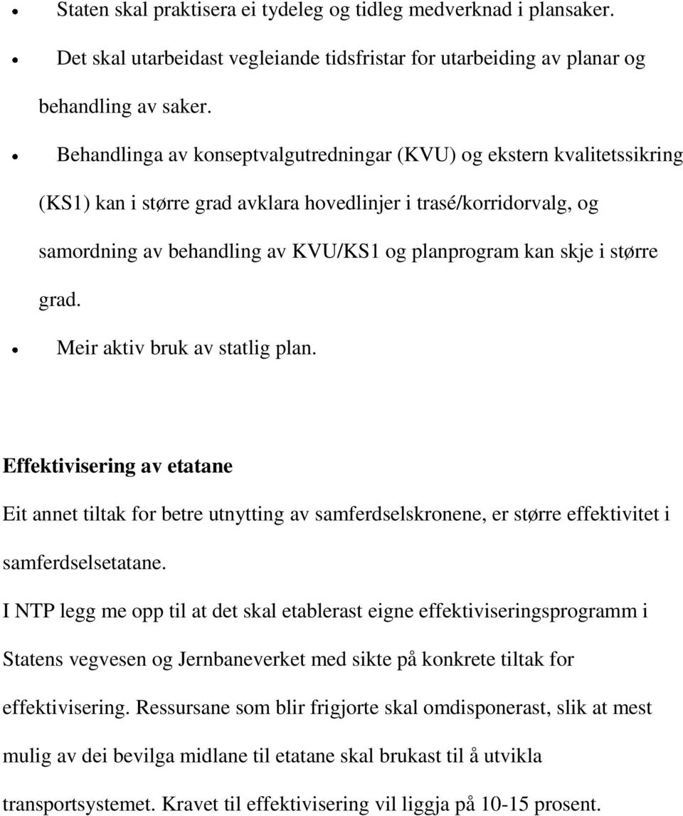 skje i større grad. Meir aktiv bruk av statlig plan. Effektivisering av etatane Eit annet tiltak for betre utnytting av samferdselskronene, er større effektivitet i samferdselsetatane.