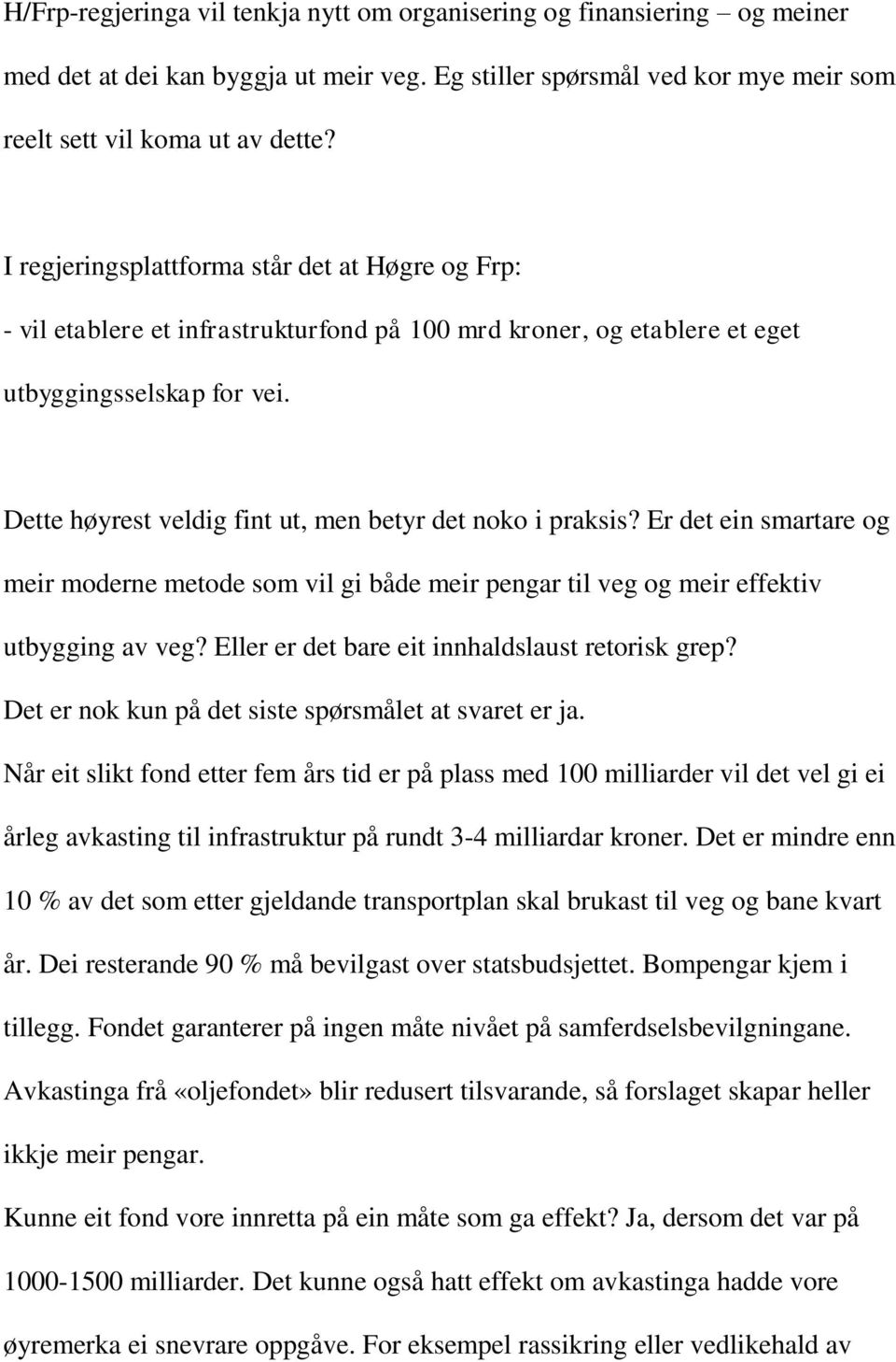 Dette høyrest veldig fint ut, men betyr det noko i praksis? Er det ein smartare og meir moderne metode som vil gi både meir pengar til veg og meir effektiv utbygging av veg?