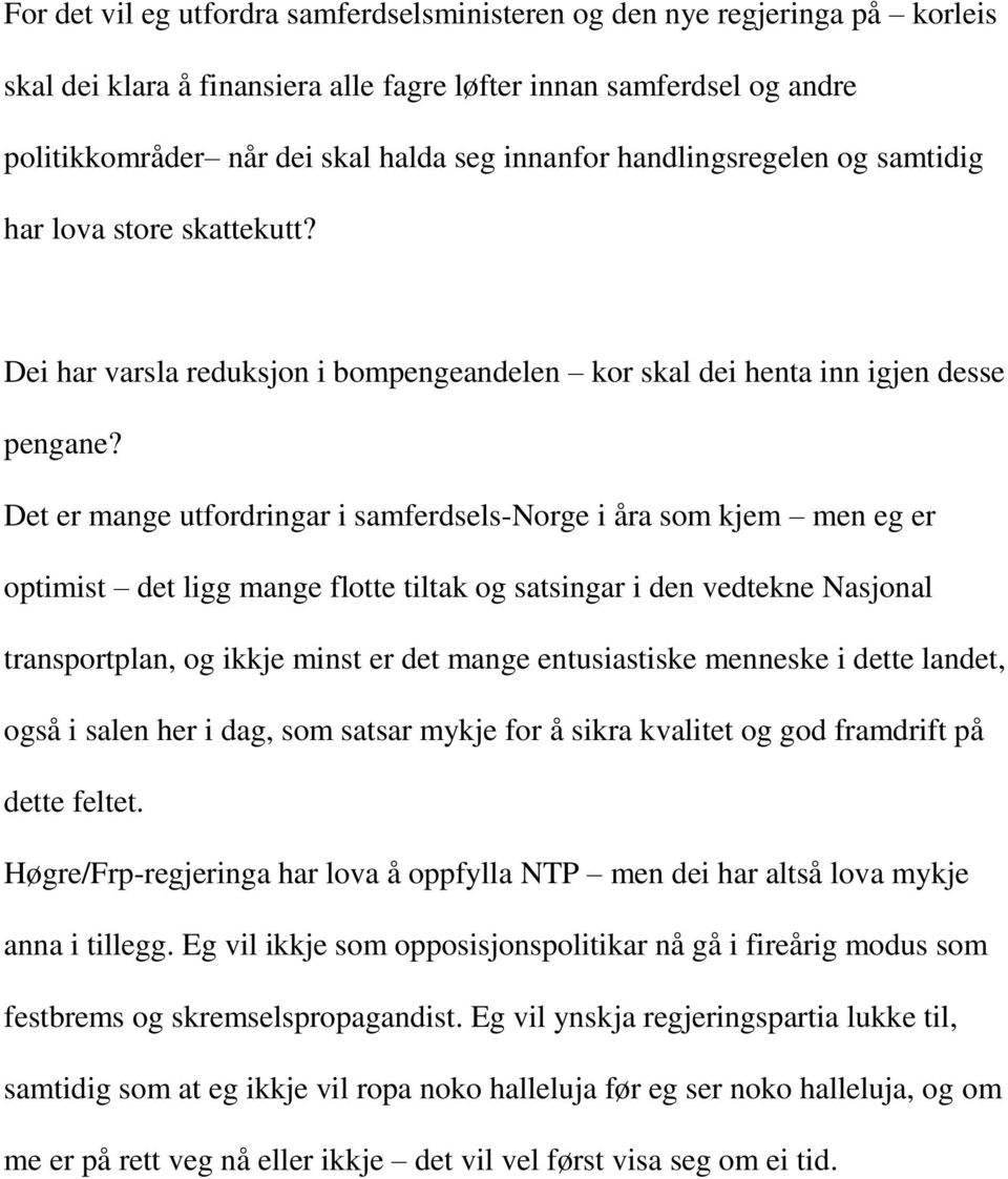 Det er mange utfordringar i samferdsels-norge i åra som kjem men eg er optimist det ligg mange flotte tiltak og satsingar i den vedtekne Nasjonal transportplan, og ikkje minst er det mange