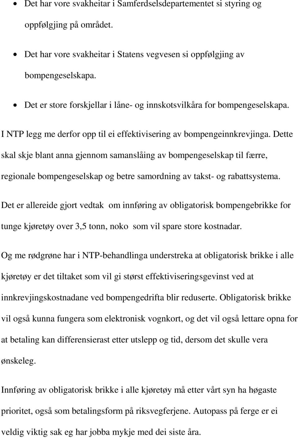 Dette skal skje blant anna gjennom samanslåing av bompengeselskap til færre, regionale bompengeselskap og betre samordning av takst- og rabattsystema.