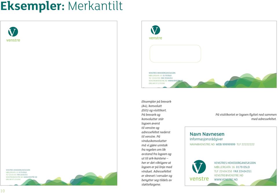 NR 971278390 Eksempler på brevark (A4), konvolutt (E65) og visittkort. På brevark og konvolutter står logoen øverst til venstre og adressefeltet nederst til venstre.