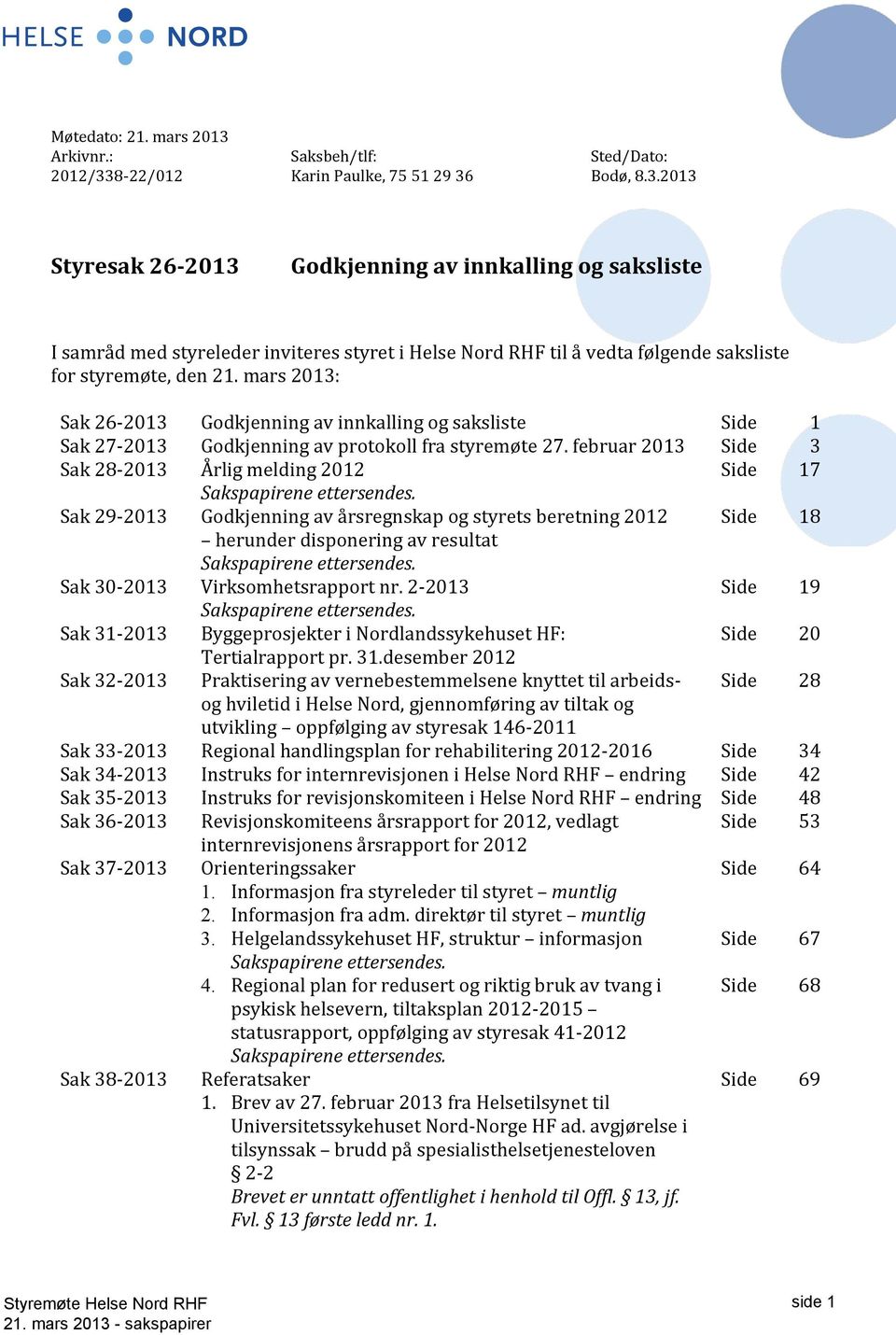 februar 2013 Side 3 Sak 28-2013 Årlig melding 2012 Side 17 Sakspapirene ettersendes.