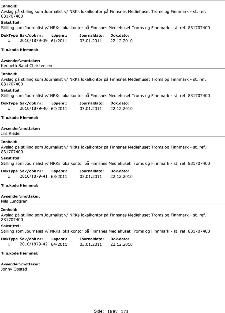 2010 Kenneth Sand Christensen  831707400 Stilling som Journalist v/ NRKs lokalkontor på Finnsnes Mediehuset Troms og Finnmark - st. ref. 831707400 2010/1879-40 62/2011 22.12.