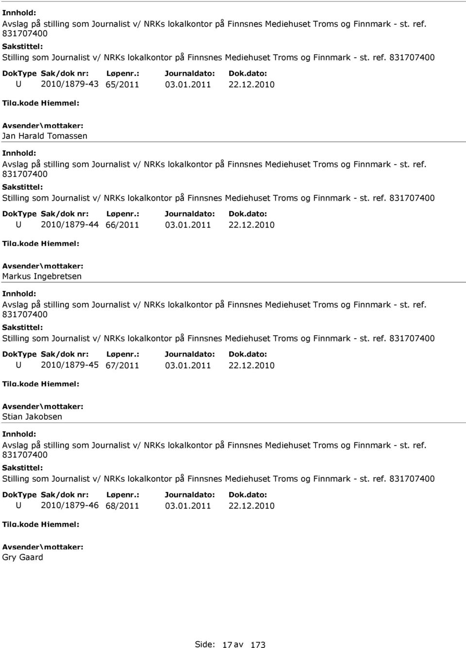 2010 Jan Harald Tomassen  831707400 Stilling som Journalist v/ NRKs lokalkontor på Finnsnes Mediehuset Troms og Finnmark - st. ref. 831707400 2010/1879-44 66/2011 22.12.
