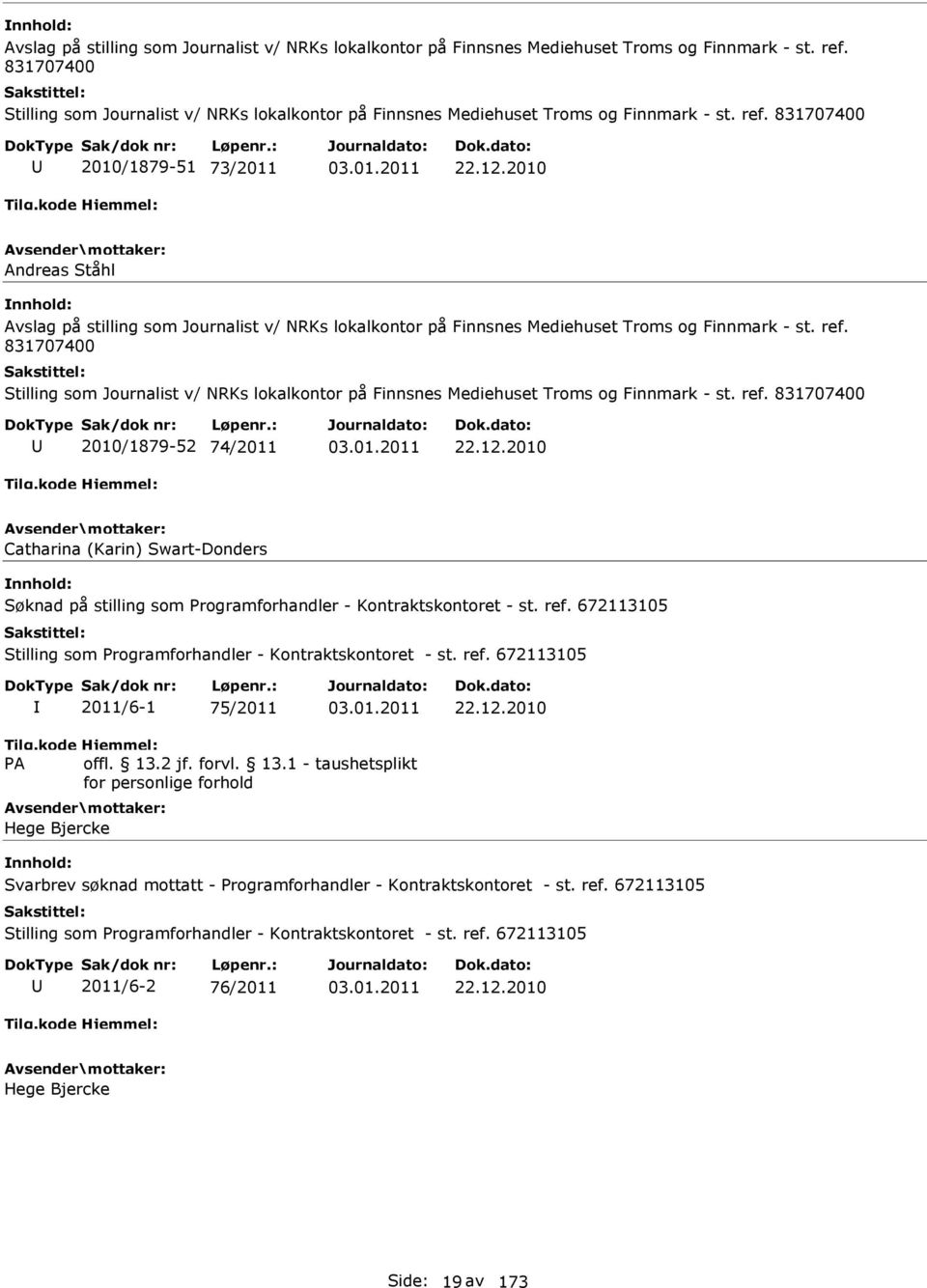 2010 Andreas Ståhl  831707400 Stilling som Journalist v/ NRKs lokalkontor på Finnsnes Mediehuset Troms og Finnmark - st. ref. 831707400 2010/1879-52 74/2011 22.12.