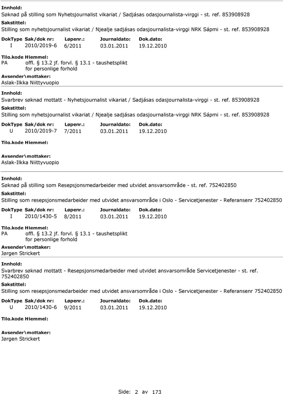 853908928 Stilling som nyhetsjournalist vikariat / Njealje sadjásas odasjournalista-virggi NRK Sápmi - st. ref. 853908928 2010/2019-7 7/2011 19.12.