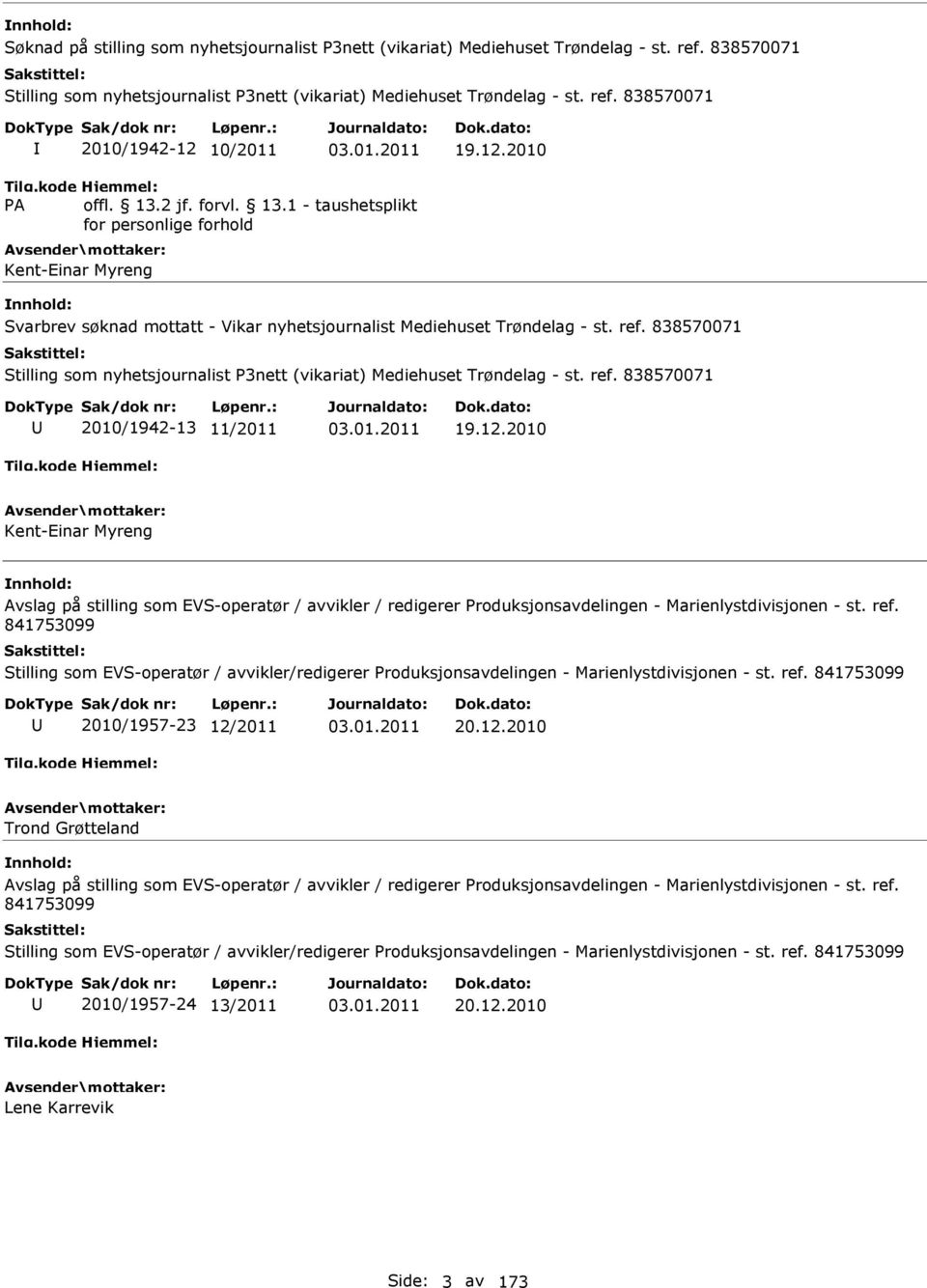 12.2010 Kent-Einar Myreng Avslag på stilling som EVS-operatør / avvikler / redigerer Produksjonsavdelingen - Marienlystdivisjonen - st. ref.