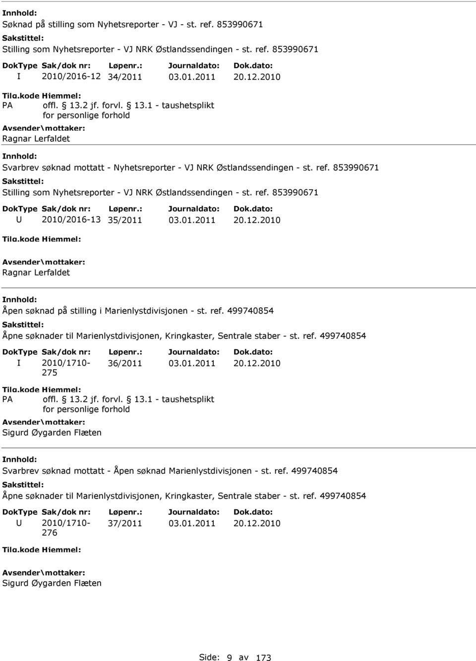 853990671 Stilling som Nyhetsreporter - VJ NRK Østlandssendingen - st. ref. 853990671 2010/2016-13 35/2011 20.12.