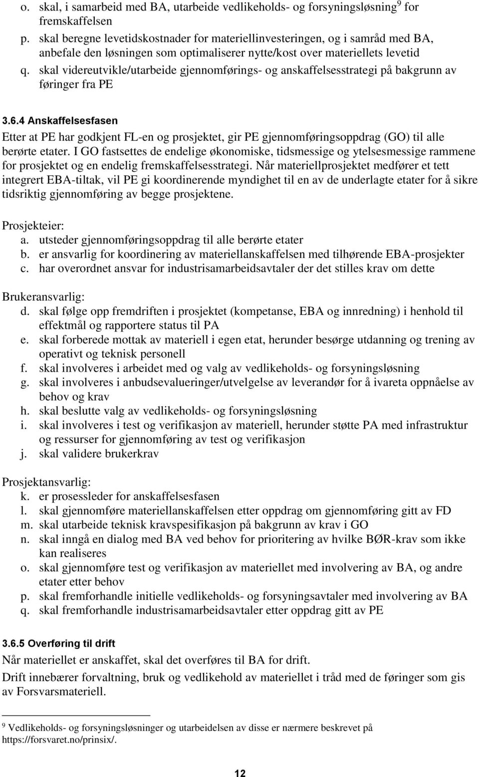 skal videreutvikle/utarbeide gjennomførings- og anskaffelsesstrategi på bakgrunn av føringer fra PE 3.6.