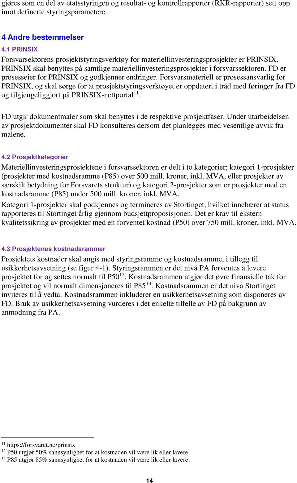 FD er prosesseier for PRINSIX og godkjenner endringer.