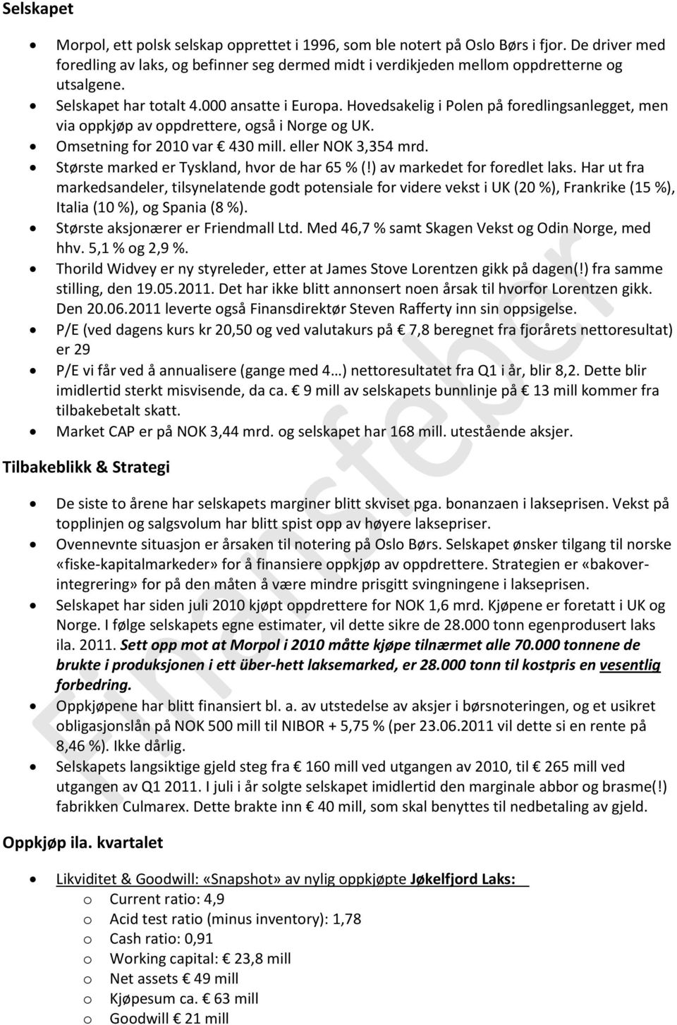 Største marked er Tyskland, hvr de har 65 % (!) av markedet fr fredlet laks.